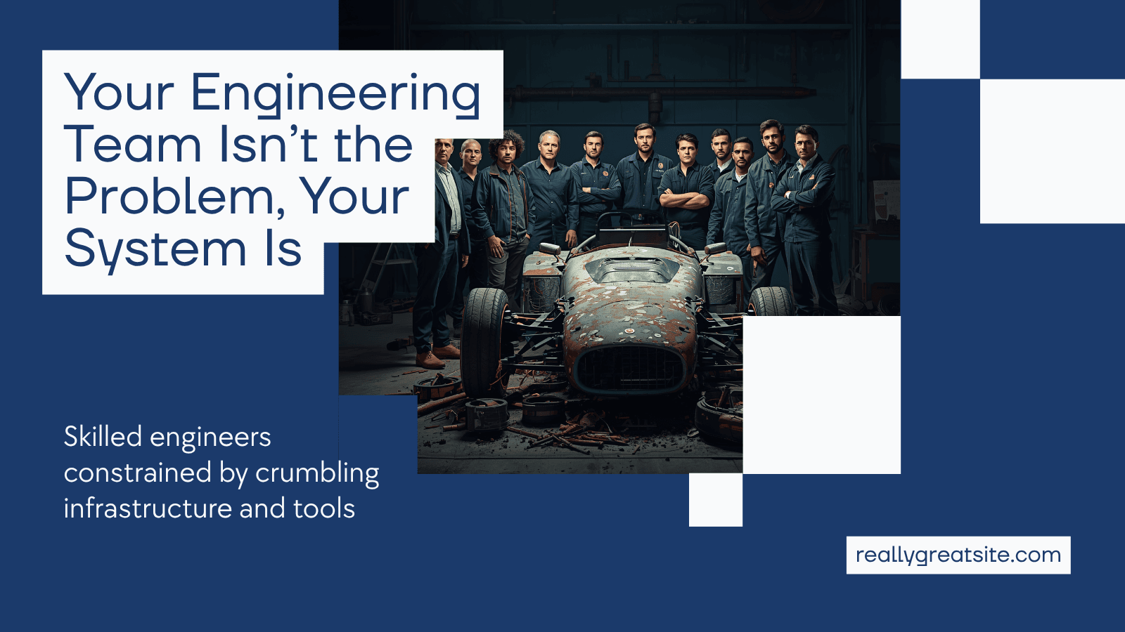 Your Engineering Team Isn't the Problem. Your System Is.